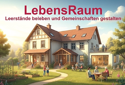 Titelbild LebensRaum Leerstände beleben und Gemeinschaften gestalten Titelbild LebensRaum Leerstände beleben und Gemeinschaften gestalten